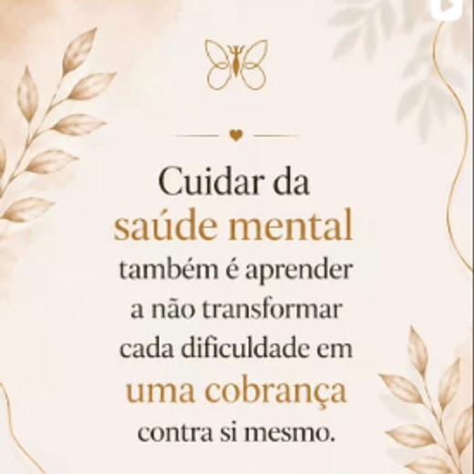 Publicação: cuidar da saúde mental também é aprender a não se cobrar tanto.